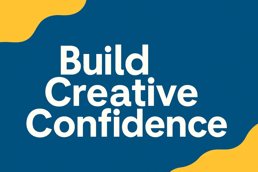 Build creative confidence
